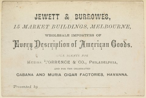 Jewett & Burrowes, 15 Market Buildings, Melbourne, wholesale importers of every description of American Goods, 1851–80