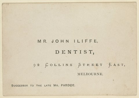 Mr. John Iliffe, dentist, 92 Collins Street East, Melbourne, successor to the late Mr. Pardoe, 1851–85