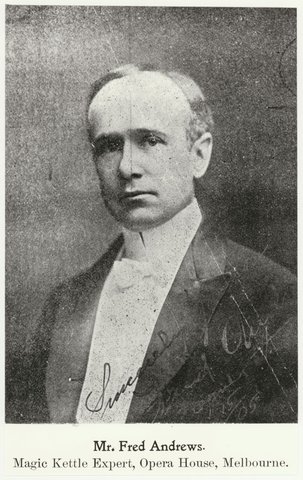 Mr Fred Andrews, Magic Kettle expert, Opera House, Melbourne, 1900–99