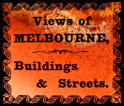 [Title slide] Views of Melbourne, Buildings & Streets, c. 1900